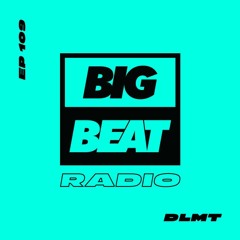 Big Beat Radio: EP #109 - DLMT (House Keeping Mix)