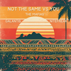 Galantis, Nitefreak-Not the same vs YOU (The Mafias mashup)