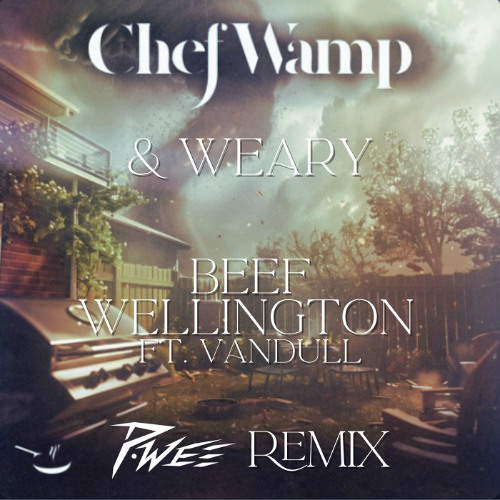 ChefWamp & Weary - Beef Wellington ft. Vandull (p.wee remix)