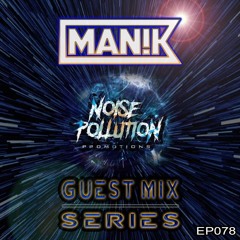 Noise Pollution Guest Mix Series - Episode 078 - MAN!K