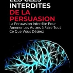[Scarica in formato epub] Les Clés Interdites de la Persuasion: La Persuasion Interdite Pour Amener