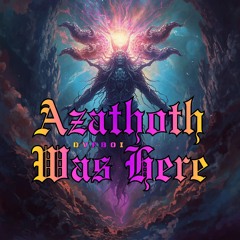 Azathoth Was Here