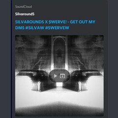 SILVAROUNDS X $WERVE - GET OUT MY DMS #SILVAW #SWERVEW