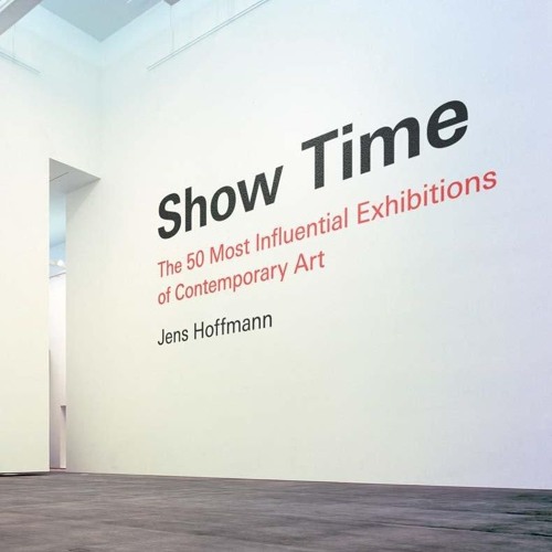 PDF_  Show Time: The 50 Most Influential Exhibitions of Contemporary Art