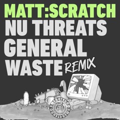 Matt:Scratch - Nu Threatz (General Waste Remix)OUT NOW