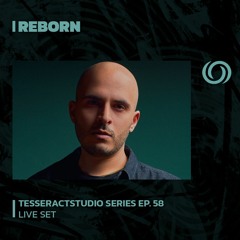 REBORN | TesseractsTudio Series Ep. 58 | 18/08/2023