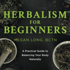 Get EBOOK 📘 Herbalism for Beginners: A Practical Guide to Balancing Your Body Natura