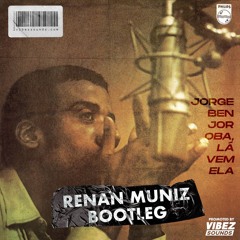 Jorge Ben Jor - Oba, Lá Vem Ela (Renan Muniz Bootleg)