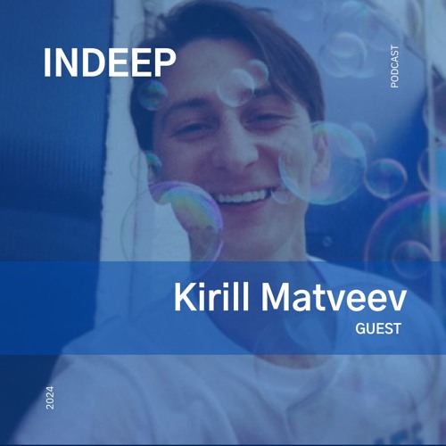 Kirill Matveev @Indeep Podcast