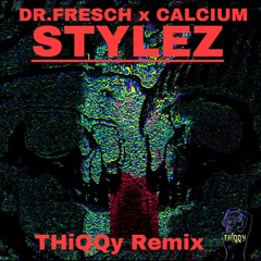 Calcium & Dr.fresch - Stylez - (THiQQy Remix) - FREE DL