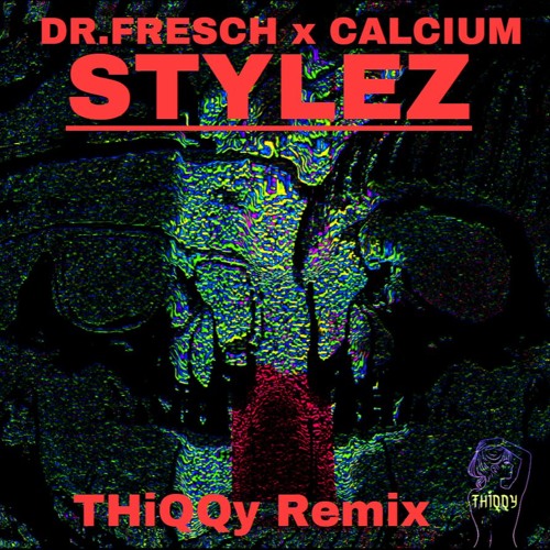 Calcium & Dr.fresch - Stylez - (THiQQy Remix) - FREE DL