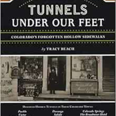 [Get] PDF 💗 The Tunnels Under Our Feet: Colorado's Forgotten Hollow Sidewalks by Tra
