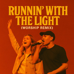 RUNNIN’ WITH THE LIGHT (WORSHIP REMIX)