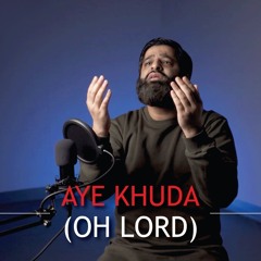 Omar Esa - Aye Khuda (Oh Lord)