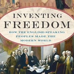 Free read✔ Inventing Freedom: How the English-Speaking Peoples Made the Modern World