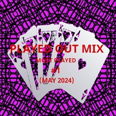 Played Out - Most Played Mix #1 (May 2024)