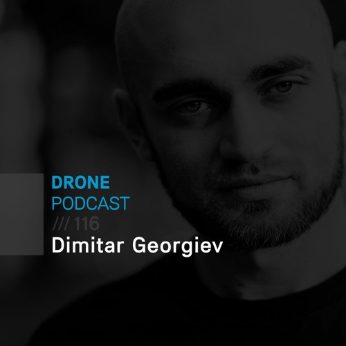 Drone Podcast 116 /// Dimitar Georgiev