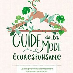 TÉLÉCHARGER Guide de la mode éco-responsable : les clés pour mieux la comprendre et mieux la con