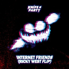 Knife Party - Internet Friends (Ricky West Remix, Original Version)