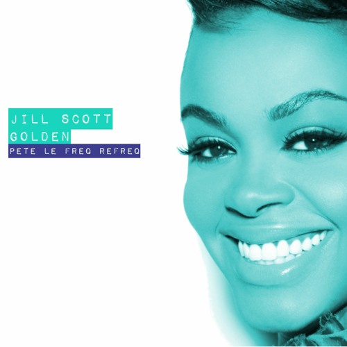 Jill Scott - Golden (Pete Le Freq Refreq)