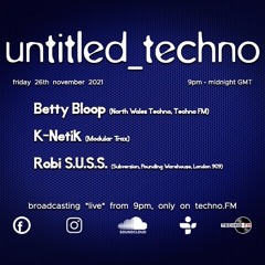 untitled_techno *live* on techno FM with Betty Bloop, K-Netik & Robi S.U.S.S. Nov 2021