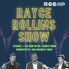 The Rayce Rollins Show: The New Office, Remote Work, and Business Today