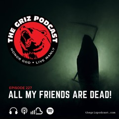 E-227: All My Friends Are Dead!