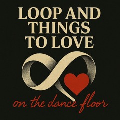 Loop and Things to Love on the Dark Floor