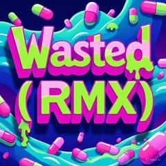 Wasted (RMX) / GeoLogyc