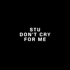 Stu - Don't Cry For Me