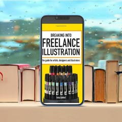 Breaking Into Freelance Illustration: A Guide for Artists, Designers and Illustrators . No Paym