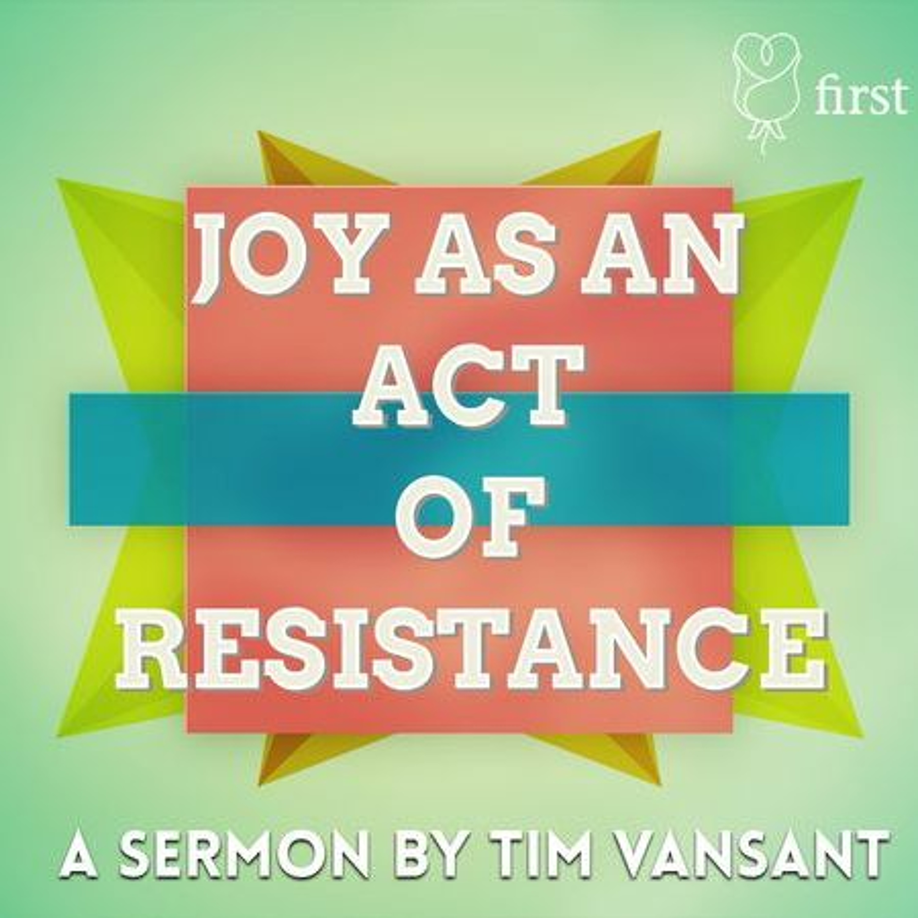 First Community 7.31.22 11AM Sermon Tim Vansant - Joy as an Act of Resistance episode artwork