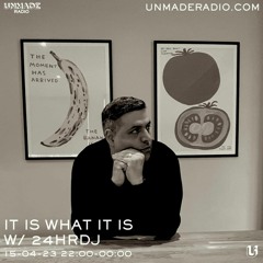 IT IS WHAT IT IS w/ 24hrDJ - 15-04-23