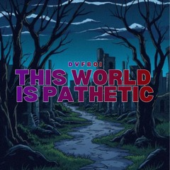 This World is Pathetic