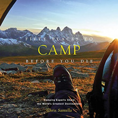 [GET] EBOOK 📭 Fifty Places to Camp Before You Die by  Chris Santella EBOOK EPUB KIND