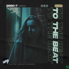 ZERO:T - To The Beat (Original Mix)  OUT NOW !!