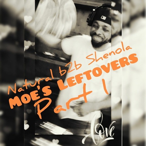 Moe's Leftovers - Natural B2B Shenola Part 1
