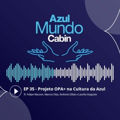 #35 Projeto OPA+ na Cultura da Azul ft. Felipe Masson, Marcos Dias, Antonio Dibai e Laurita Augusto