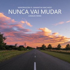 Mandragora, Samantha Machado - Nunca Vai Mudar (Canales Remix)