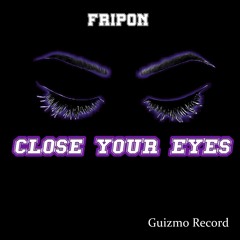 Fripon - Close Your Eyes