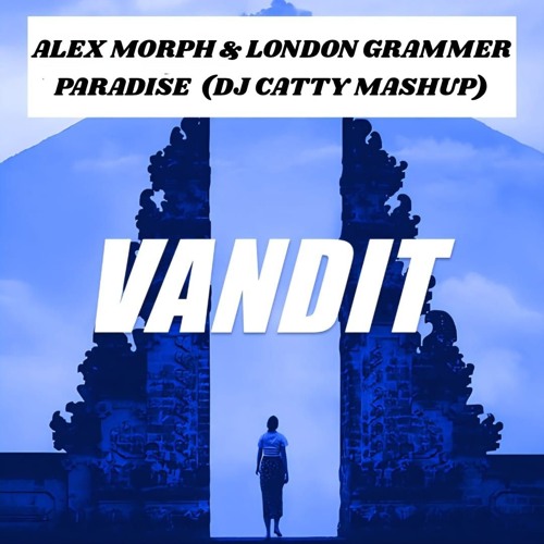 Aex M.O.R.P.H - Paradise (Mashup London Grammer Younger Years) Mixed By Dj Catty.wav