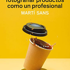 [VIEW] EBOOK 💚 Aprende a fotografiar productos como un profesional (Spanish Edition)
