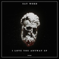 Say Word - I Love You Anyway