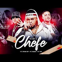 Nóis É Chefe · Mc GP · Mc Kadu · MC Ryan SP · Dj Japa NK · MC Tuto · Mc Negão Original