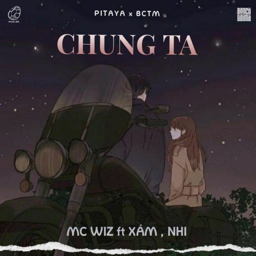 Chúng Ta - Mc Wiz ft Xám ft Nhi