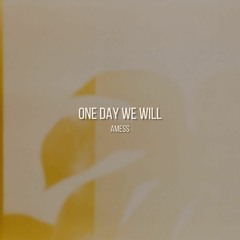 One Day We Will