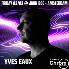 "6 Years Chrom Recordings" : Yves Eaux (Live Recorded @ UNDRGRND Amsterdam, 03/03/'23)