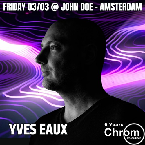 "6 Years Chrom Recordings" : Yves Eaux (Live Recorded @ UNDRGRND Amsterdam, 03/03/'23)