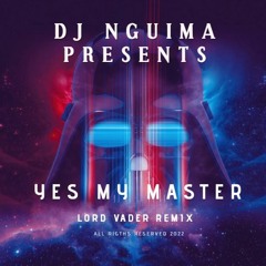 DJ Nguima- Yes My Master -Lord Vader Remix 2022