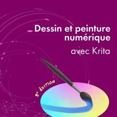 [READ] Dessin et peinture numérique avec Krita: (3e édition) (French Edition)